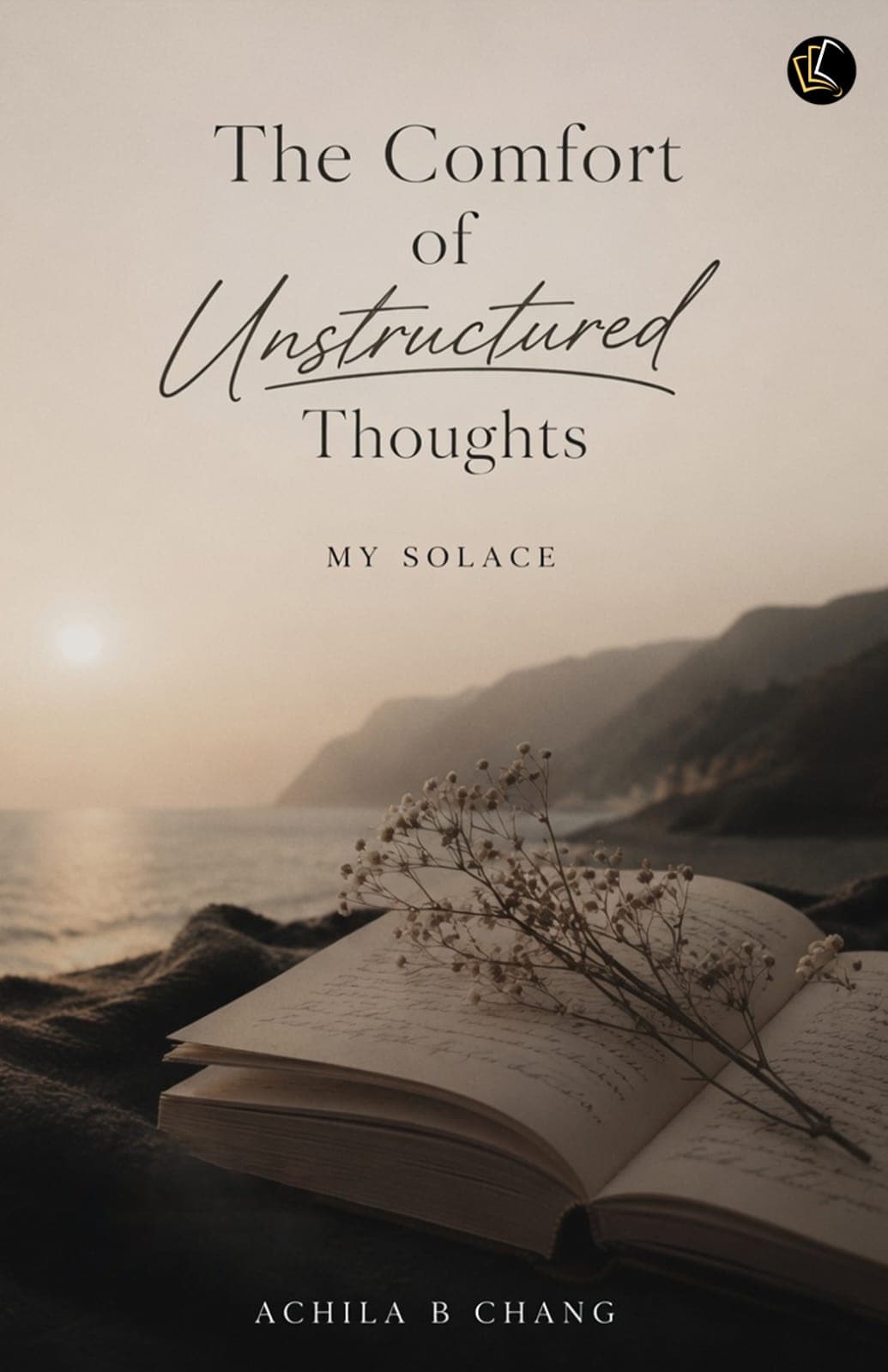 The Comfort of Unstructured Thoughts | MY SOLACE