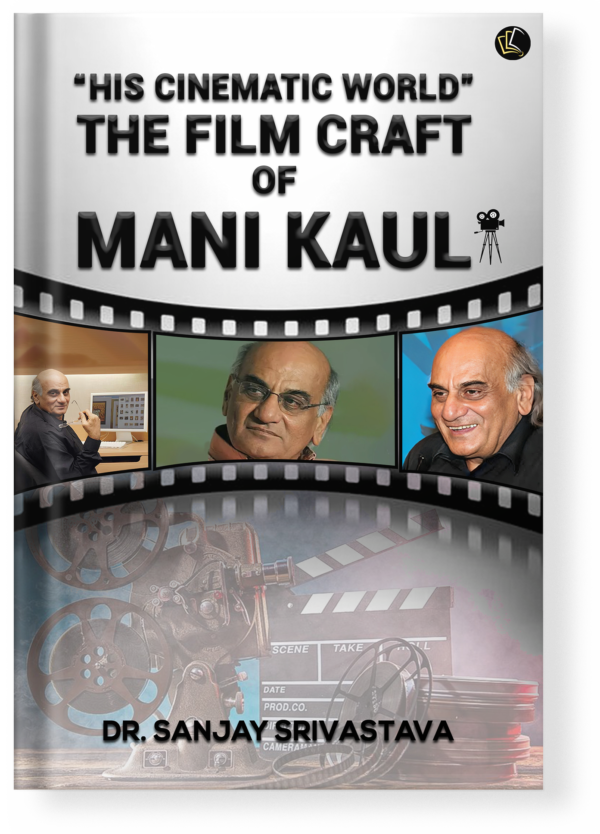 Silver Screen Creation | His Cinematic World | The Film Craft of Mani Kaul